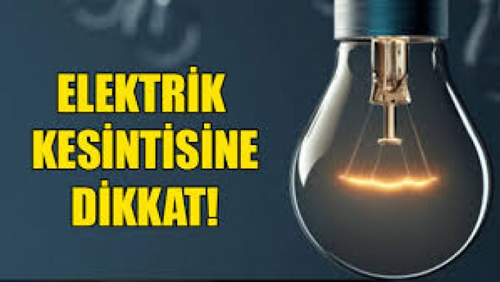 Elektrik kesintisi olacak!