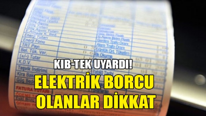 Kıb-Tek'den elektrik borcu uyarısı