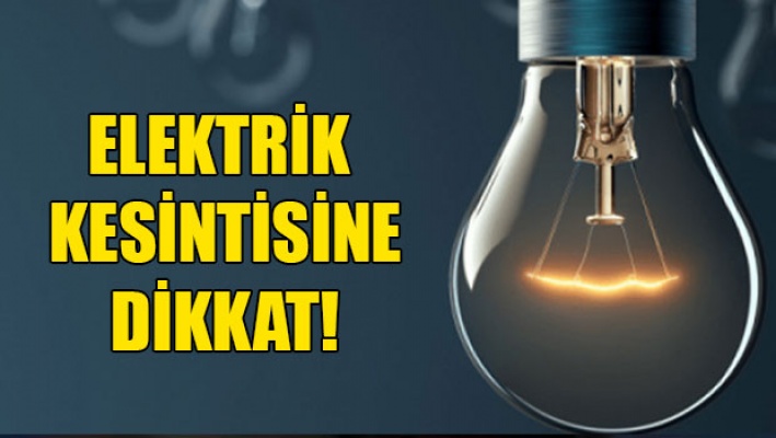 Bugün elektrik kesintisi olacak!