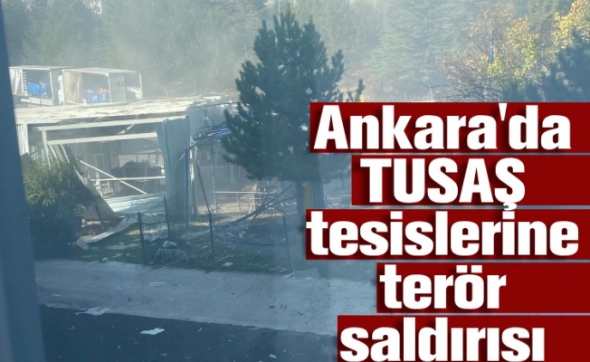 Ankara'da TUSAŞ tesislerine terör saldırısı