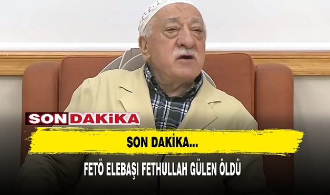 Son dakika... FETÖ elebaşı Fetullah Gülen öldü