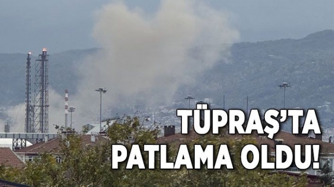 İzmit'te TÜPRAŞ'ta patlama