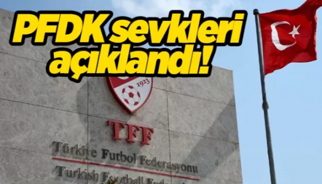 PFDK sevkleri açıklandı