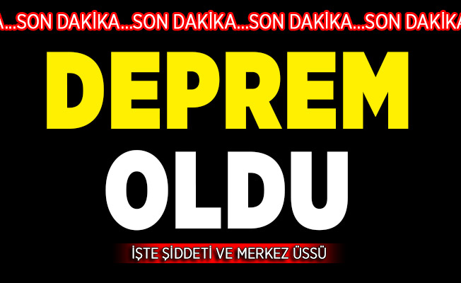 Deprem oldu