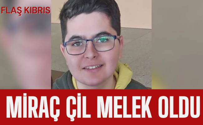 16 yaşındaki Miraç Çil hayata veda etti