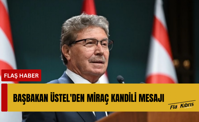 Başbakan Ünal Üstel'den Miraç Kandili mesajı