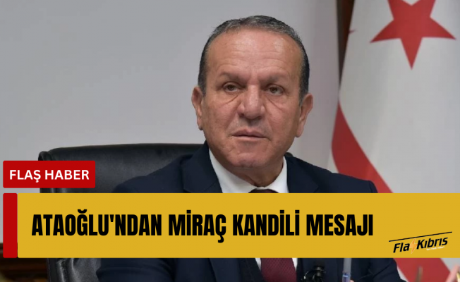 Başbakan Yardımcısı Fikri Ataoğlu'ndan Miraç Kandili mesajı