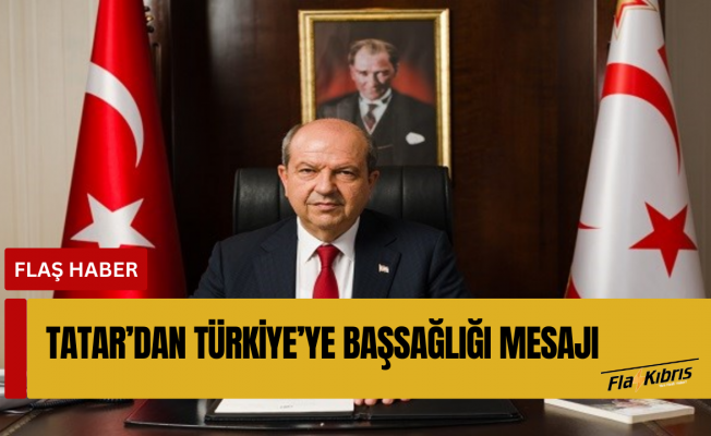 Cumhurbaşkanı Tatar’dan Türkiye’ye başsağlığı mesajı