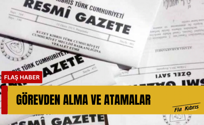 Görevden Alma ve Atama Kararları Açıklandı