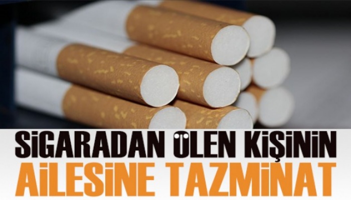 Sigara şirketi, sigaradan ölen kişi için tazminat ödeyecek