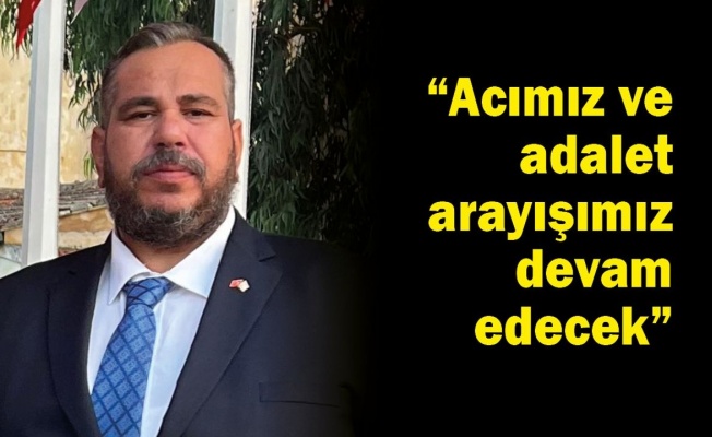 "Acımız ve adalet arayışımız devam edecek"