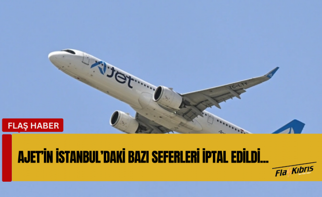 AJet’in İstanbul’daki bazı seferleri iptal edildi