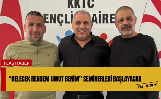 “Gelecek Bensem Umut Benim” seminerleri başlayacak