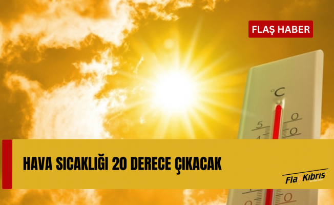 Sıcaklık 20 dereceye çıkacak