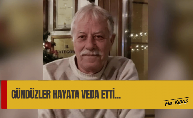 Derviş Gündüzler hayatını kaybetti