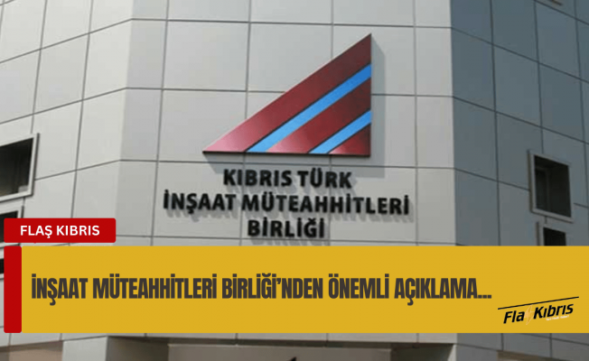 İnşaat Müteahhitleri Birliği’nden önemli açıklama