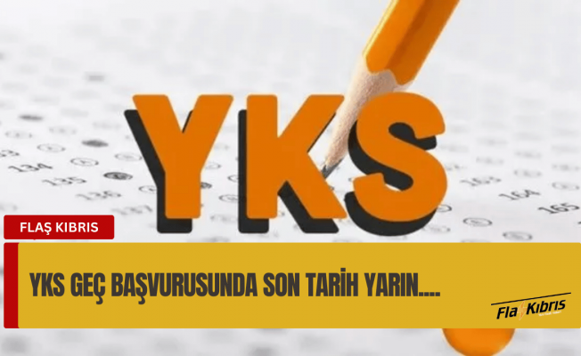 YKS geç başvurusunda son tarih yarın