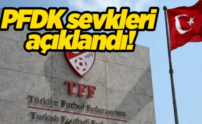 PFDK sevkleri açıklandı