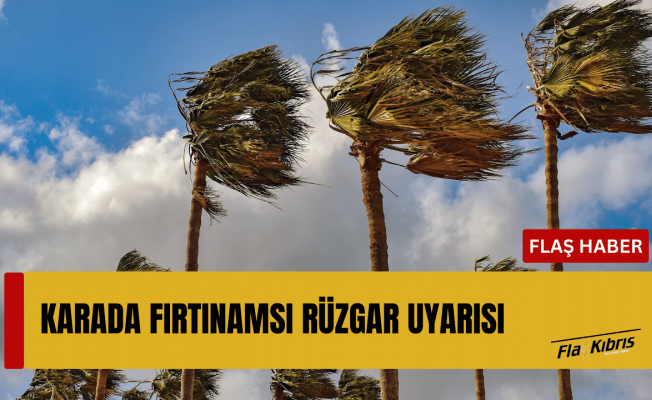 Meteoroloji’den fırtınamsı rüzgar uyarısı