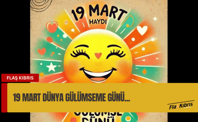 19 Mart: 'Haydi gülümse' günü