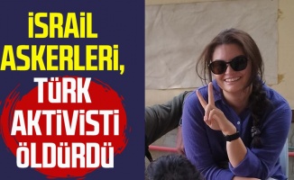 İsrail askerleri, Batı Şeria'da Türk asıllı Ayşenur Eygi'yi öldürdü