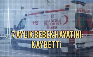 7 aylık bebek tüm müdahalelere rağmen kurtarılamadı!