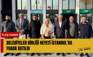 Belediyeler Birliği heyeti İstanbul’da fuara katıldı