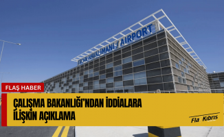 Çalışma Bakanlığı’ndan iddialara ilişkin açıklama