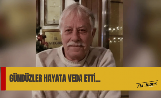 Derviş Gündüzler hayatını kaybetti