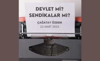 Devlet Mi? Sendikalar Mı?