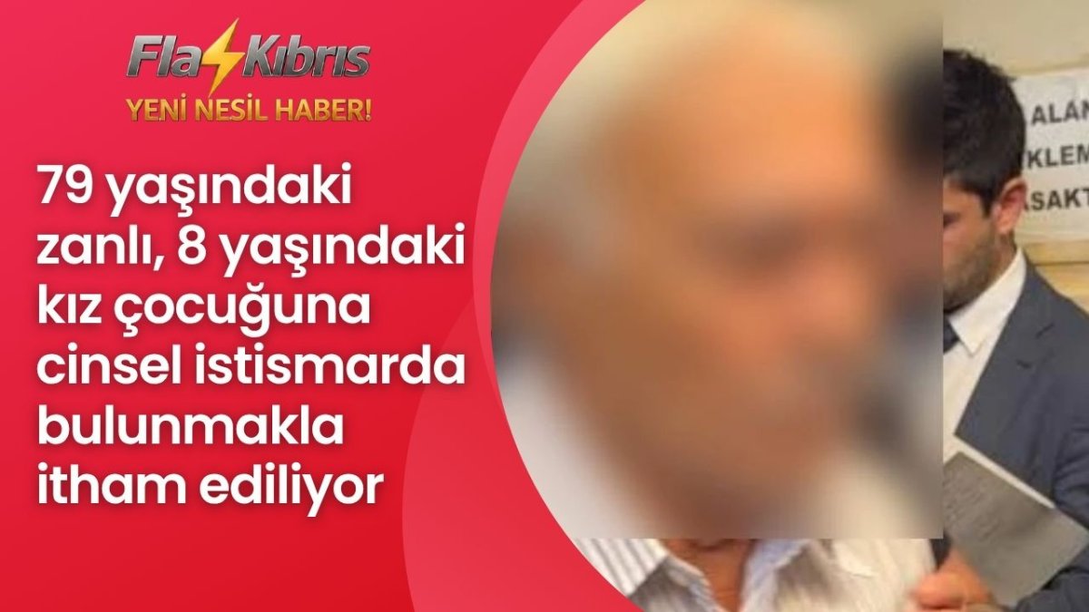 79 yaşındaki zanlı, 8 yaşındaki kız çocuğuna cinsel istismarda bulunmakla itham ediliyor