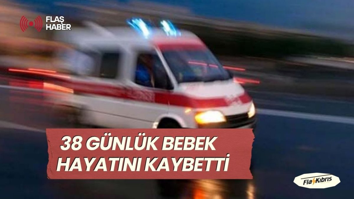 Aniden rahatsızlanan 38 günlük bebek hayatını kaybetti