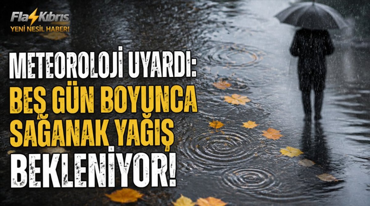 Meteoroloji uyardı: Beş gün boyunca sağanak yağış bekleniyor