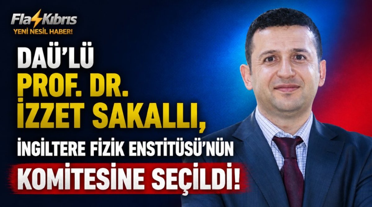DAÜ’lü Prof. Dr. İzzet Sakallı, İngiltere Fizik Enstitüsü’nün komitesine seçildi