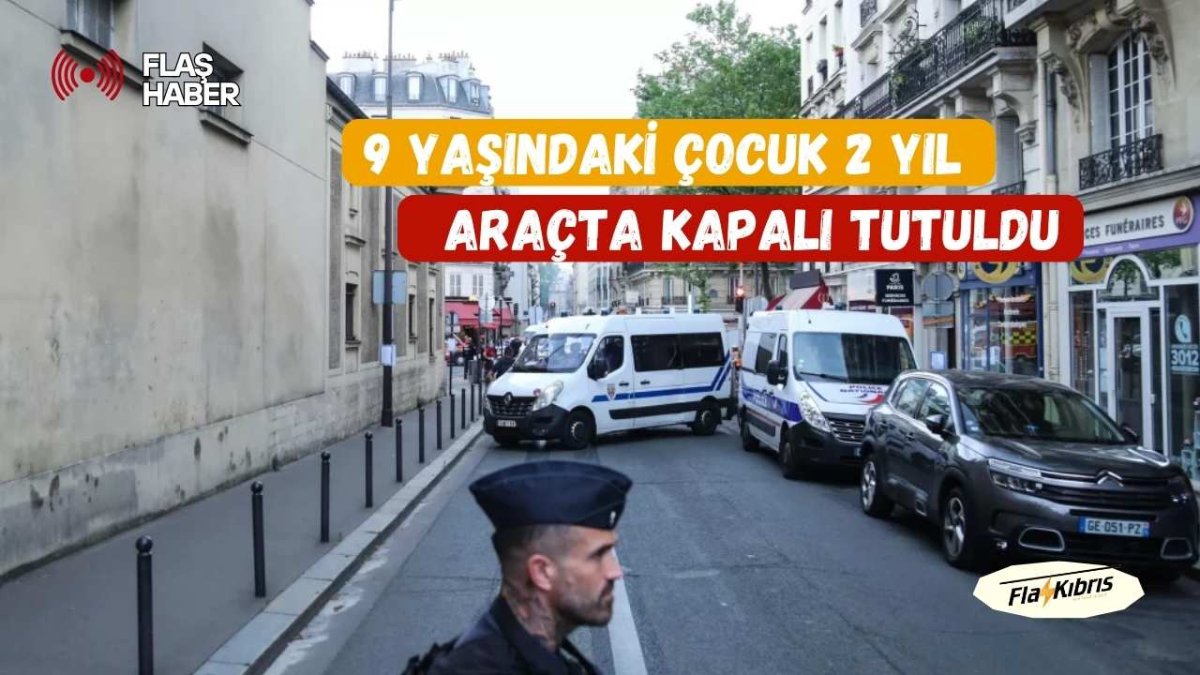 Fransa’da Baba dehşeti: 9 yaşındaki çocuğunu 2 yıl boyunca minibüste kilitli tuttu