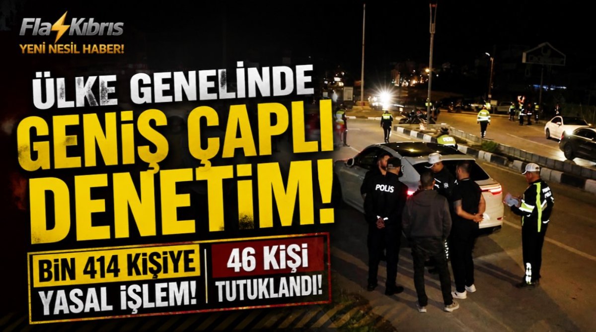 Ülke genelinde geniş çaplı denetim: Bin 414 kişiye yasal işlem, 46 tutuklama!