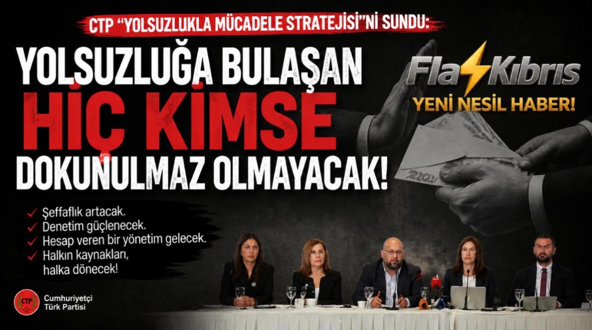 CTP “Yolsuzlukla Mücadele Stratejisi”ni sundu: Yolsuzluğa bulaşan hiç kimse dokunulmaz olmayacak