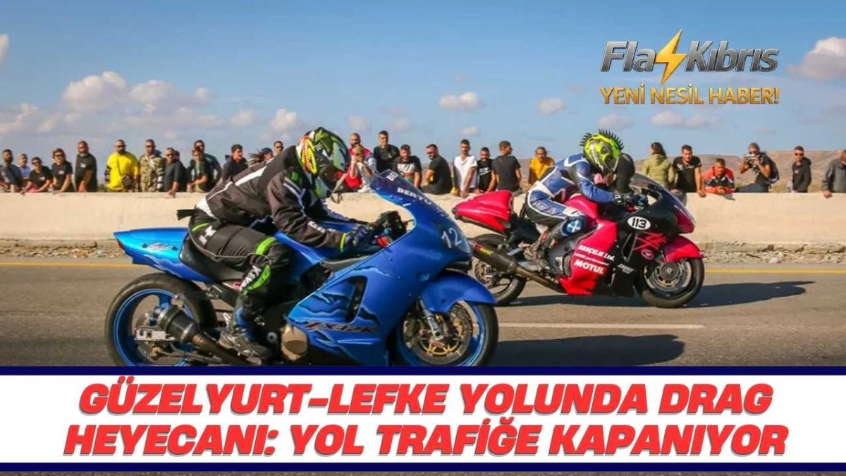 Güzelyurt-Lefke yolunda drag yarışı nedeniyle trafik düzenlemesi yapılacak