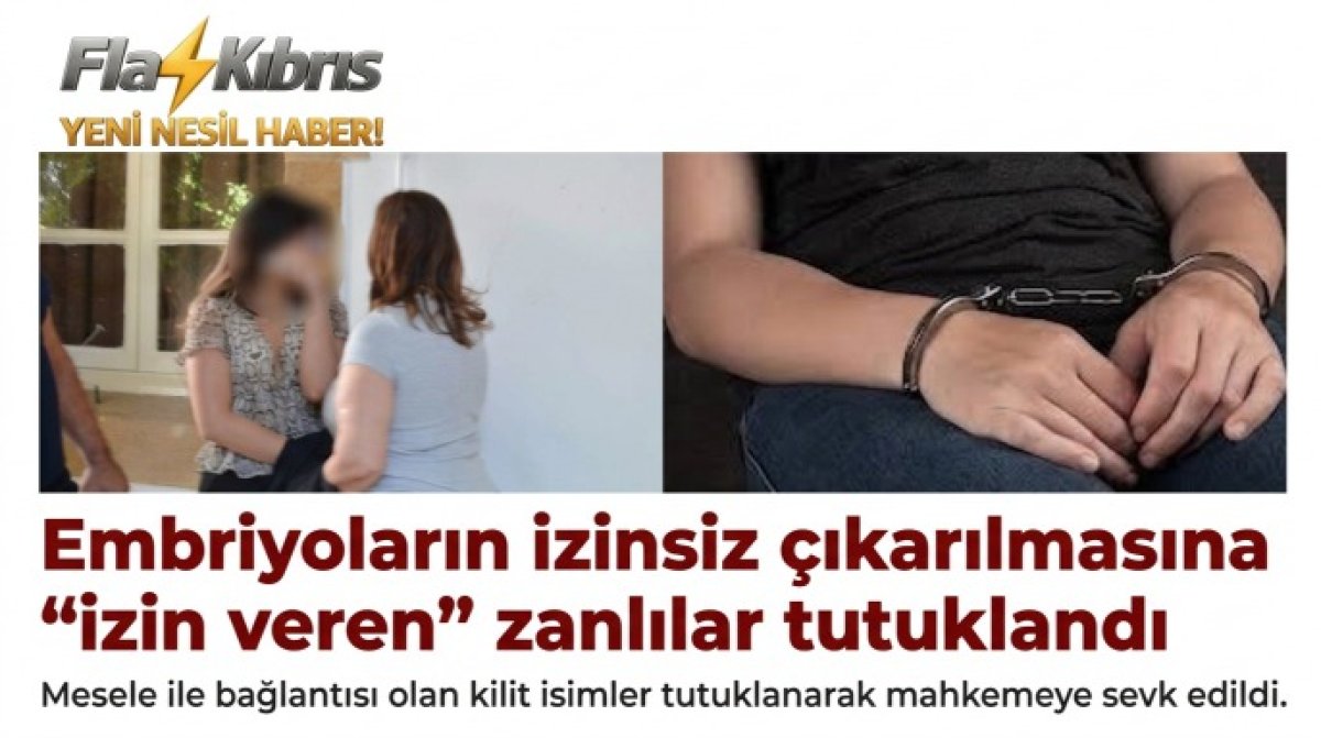 Embriyoların izinsiz çıkarılmasına “izin veren” zanlılar tutuklandı