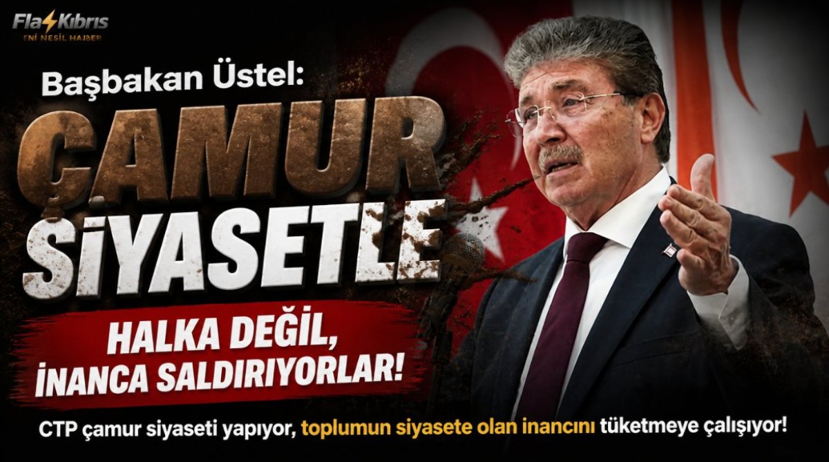 Başbakan Üstel: CTP çamur siyaseti yapıyor, toplumun siyasete olan inancını tüketmeye çalışıyor