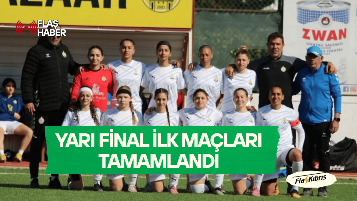 Kadınlar Kıbrıs Kupası Yarı Final ilk maçları tamamlandı
