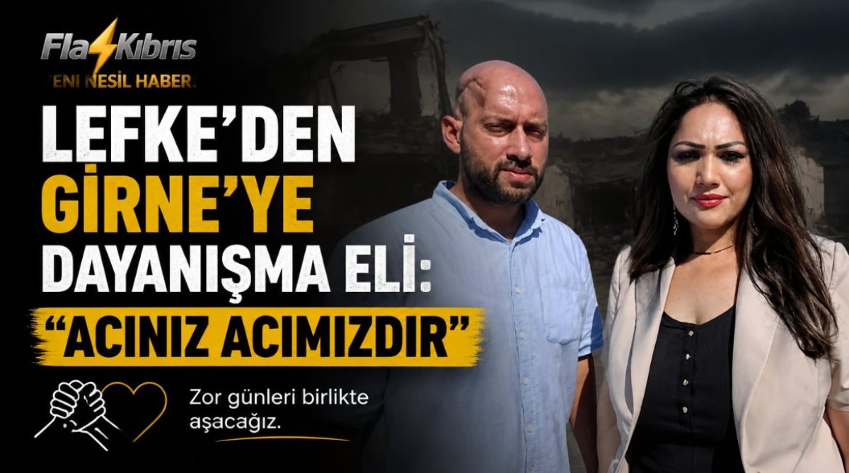Lefke’den Girne’ye Dayanışma Eli: “Acınız Acımızdır”