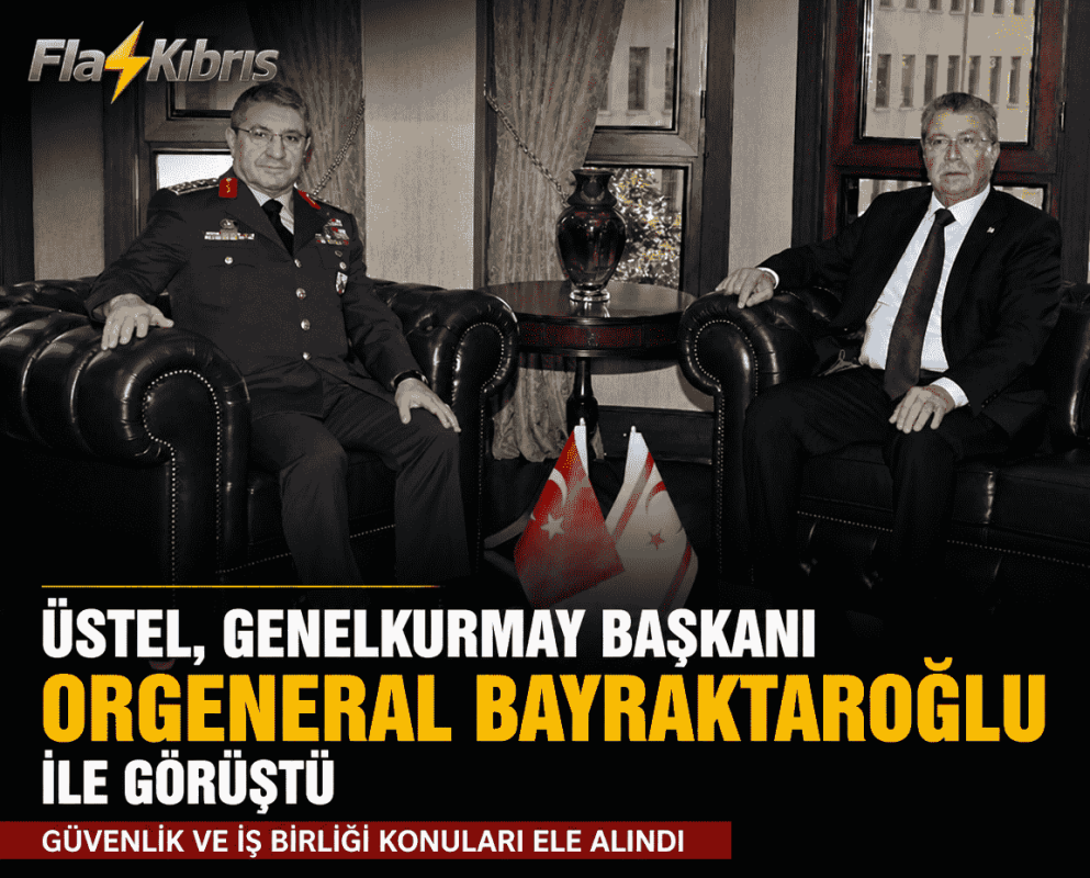 Üstel, Genelkurmay Başkanı Orgeneral Bayraktaroğlu ile görüştü