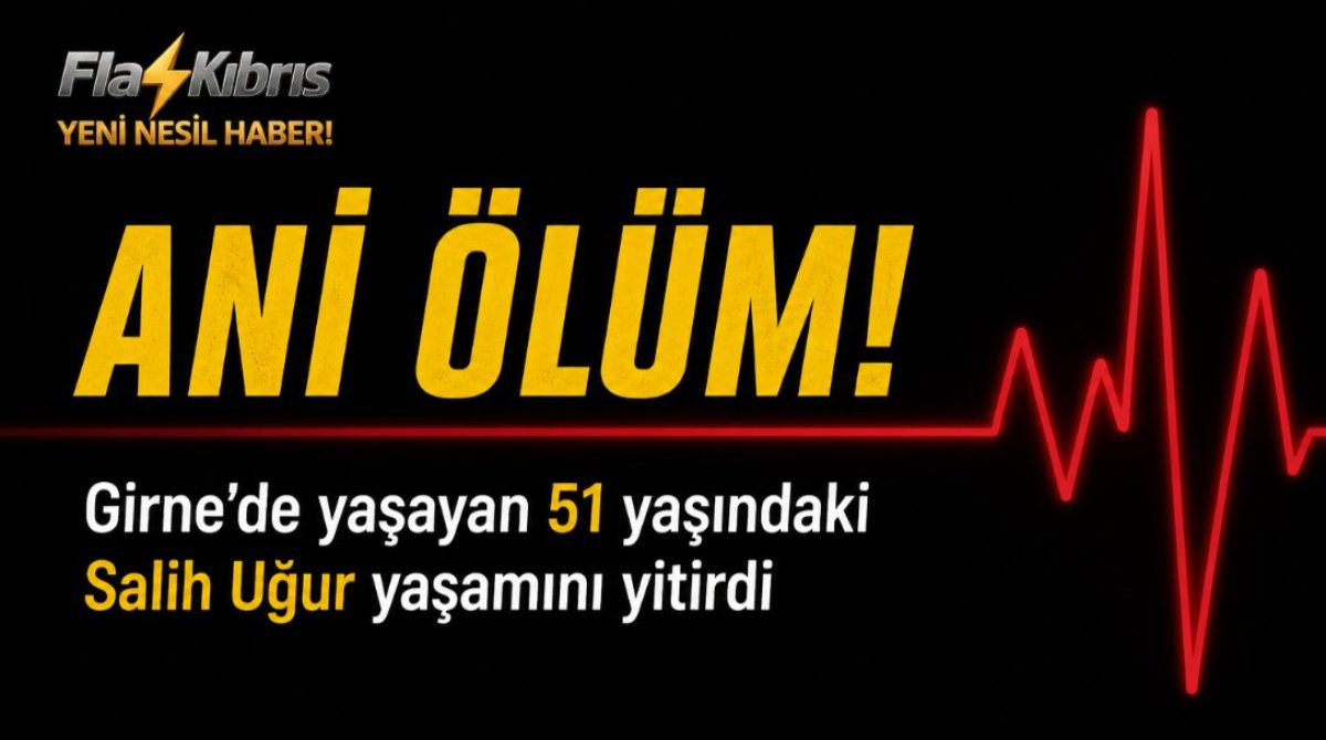 Girne’de yaşayan 51 yaşındaki Salih Uğur yaşamını yitirdi