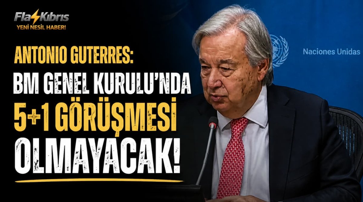 Antonio Guterres: BM Genel Kurulu’nda 5+1 görüşmesi olmayacak