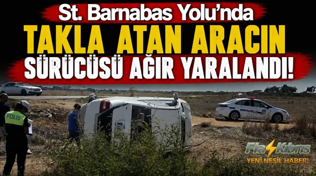 St. Barnabas Yolu’nda takla atan aracın sürücüsü ağır yaralandı!