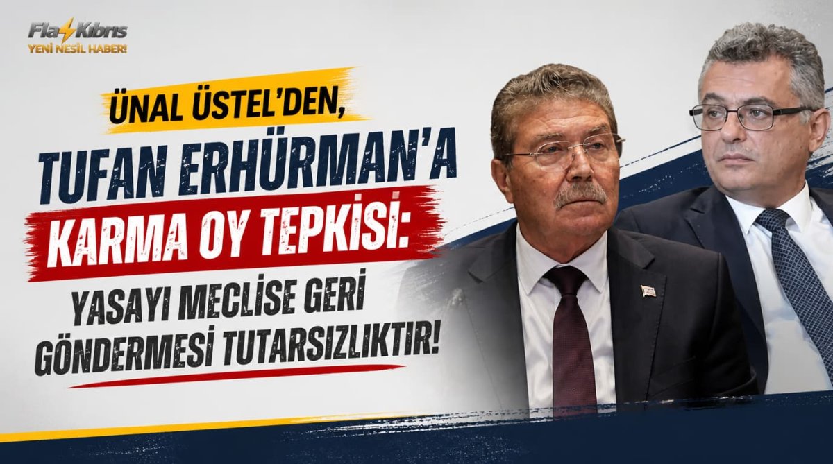 Ünal Üstel’den, Tufan Erhürman’a karma oy tepkisi