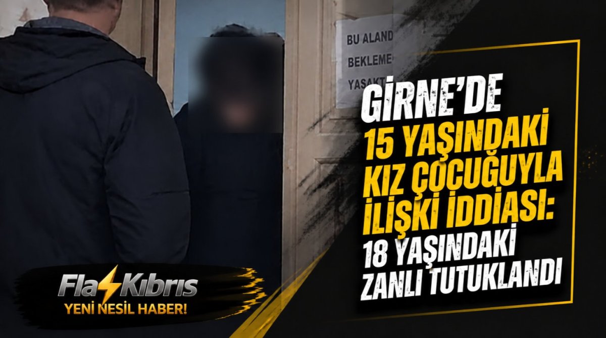 Girne’de 15 Yaşındaki Kız Çocuğuyla İlişki İddiası 18 Yaşındaki Zanlı Tutuklandı