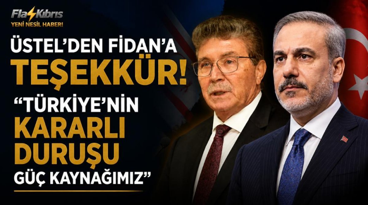 Üstel: Fidan’in Açıklamaları Kıbrıs’ta Gerçeklerin Artık Görmezden Gelinemeyeceğini Ortaya Koydu
