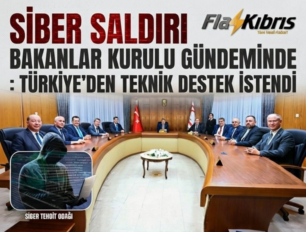 Siber saldırılar Bakanlar Kurulu'nun gündeminde: Türkiye'den teknik destek talep edildi.